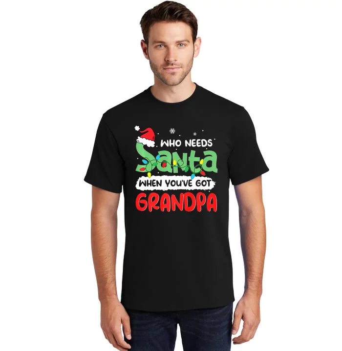 Who Needs Santa When You've Got Grandpa Christmas Tall T-Shirt