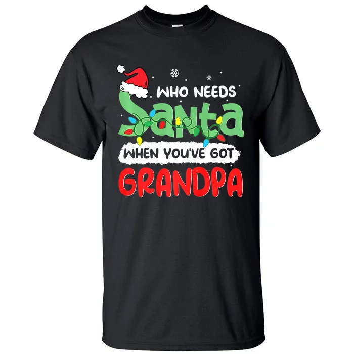 Who Needs Santa When You've Got Grandpa Christmas Tall T-Shirt