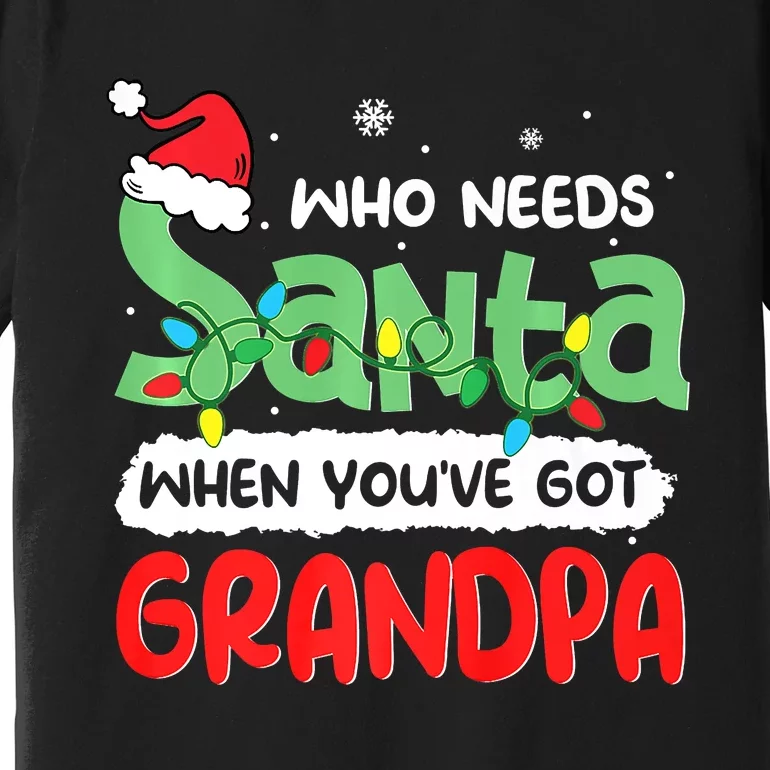 Who Needs Santa When You've Got Grandpa Christmas Premium T-Shirt