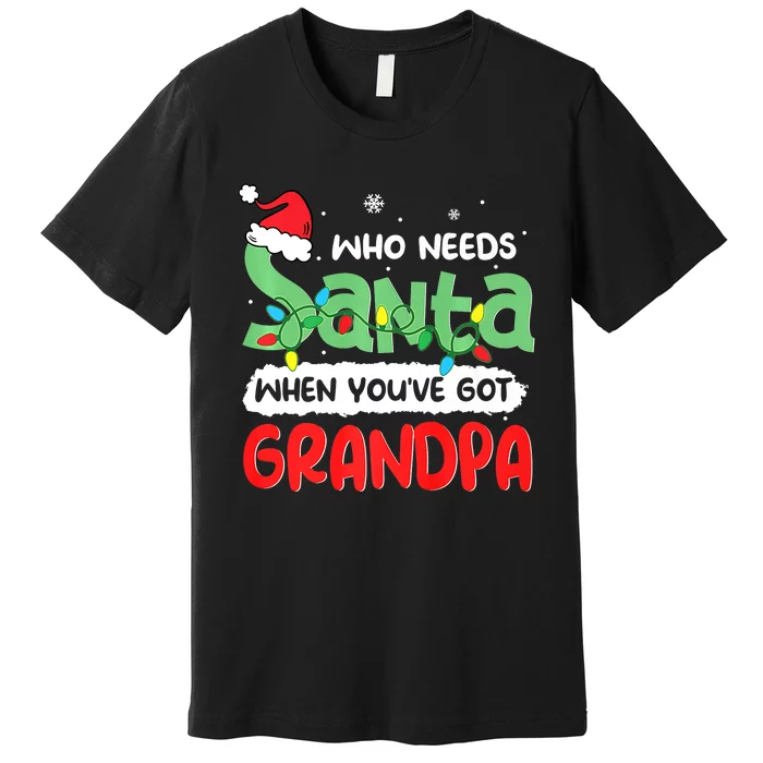 Who Needs Santa When You've Got Grandpa Christmas Premium T-Shirt