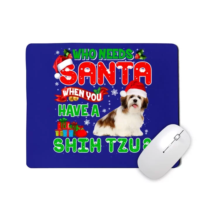 Who Needs Santa When You Have A Shih Tzu Santa Xmas Pajama Great Gift Mousepad