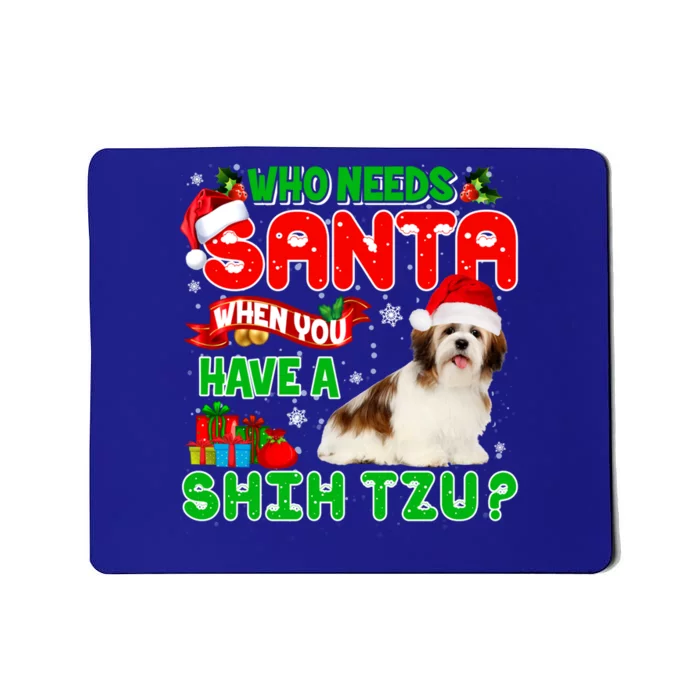 Who Needs Santa When You Have A Shih Tzu Santa Xmas Pajama Great Gift Mousepad