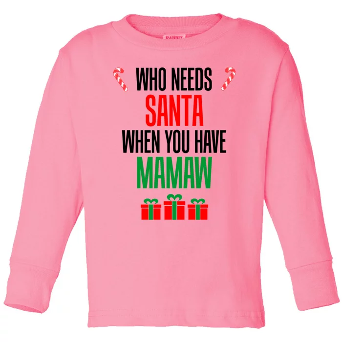 Who Needs Santa When You Have Mamaw Cool Gift Toddler Long Sleeve Shirt