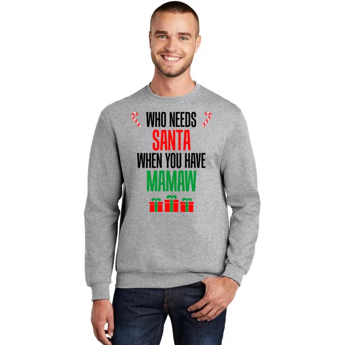 Who Needs Santa When You Have Mamaw Cool Gift Tall Sweatshirt