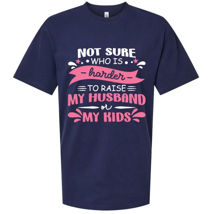 Wo Not Sure Who Is Harder To Raise My Husband Sueded Cloud Jersey T-Shirt