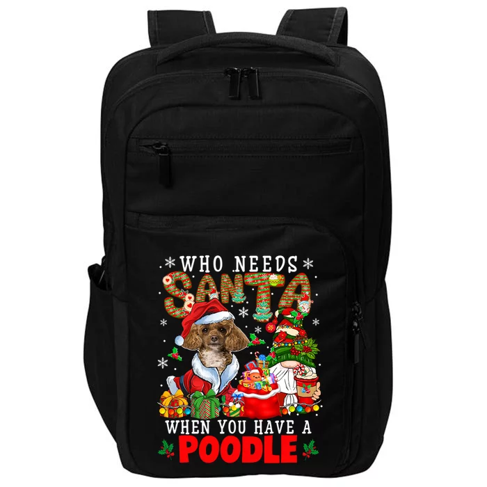 Who Needs Santa When You Have A Poodle Xmas Gnomes Cool Gift Impact Tech Backpack