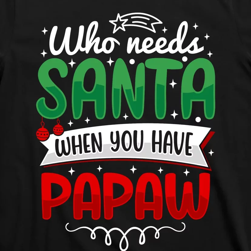 Who Needs Santa When You Have Papaw T-Shirt