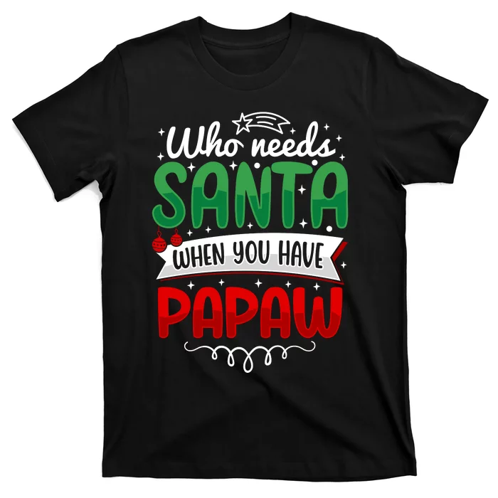 Who Needs Santa When You Have Papaw T-Shirt