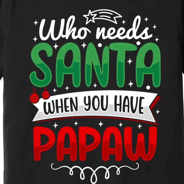 Who Needs Santa When You Have Papaw Premium T-Shirt