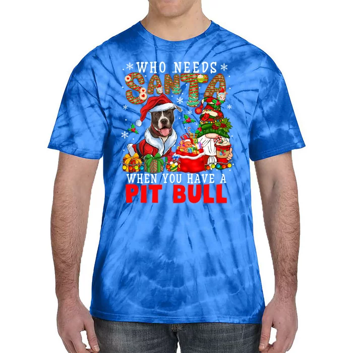 Who Needs Santa When You Have A Pit Bull Xmas Gnomes Gift Tie-Dye T-Shirt