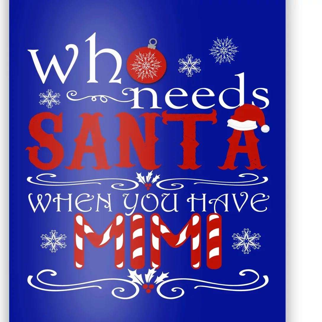 Who Needs Santa When You Have Mimi Gift Christmas Poster