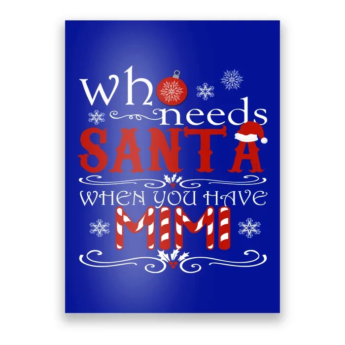 Who Needs Santa When You Have Mimi Gift Christmas Poster