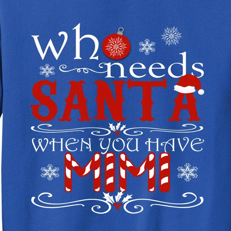 Who Needs Santa When You Have Mimi Gift Christmas Tall Sweatshirt