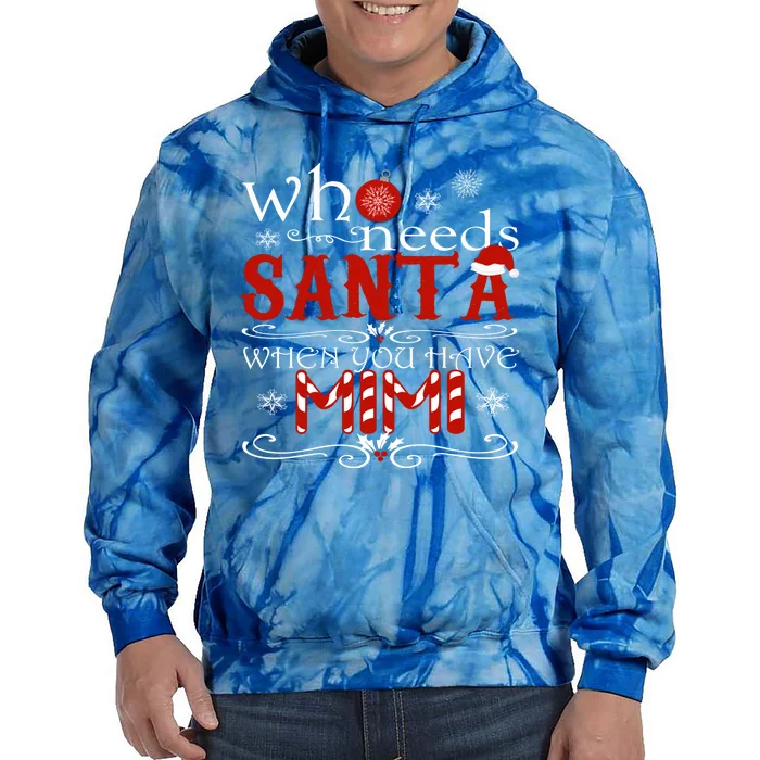 Who Needs Santa When You Have Mimi Gift Christmas Tie Dye Hoodie