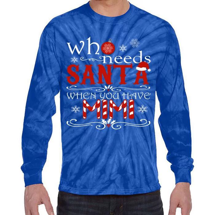 Who Needs Santa When You Have Mimi Gift Christmas Tie-Dye Long Sleeve Shirt