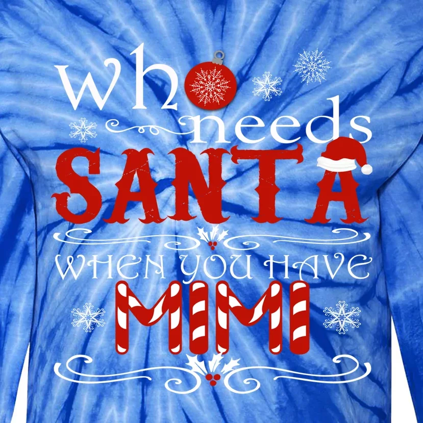 Who Needs Santa When You Have Mimi Gift Christmas Tie-Dye Long Sleeve Shirt