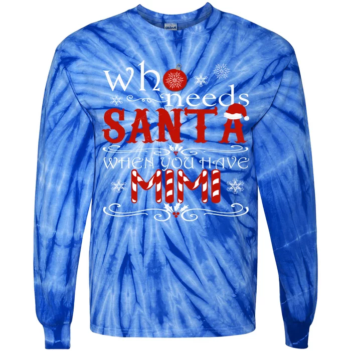 Who Needs Santa When You Have Mimi Gift Christmas Tie-Dye Long Sleeve Shirt