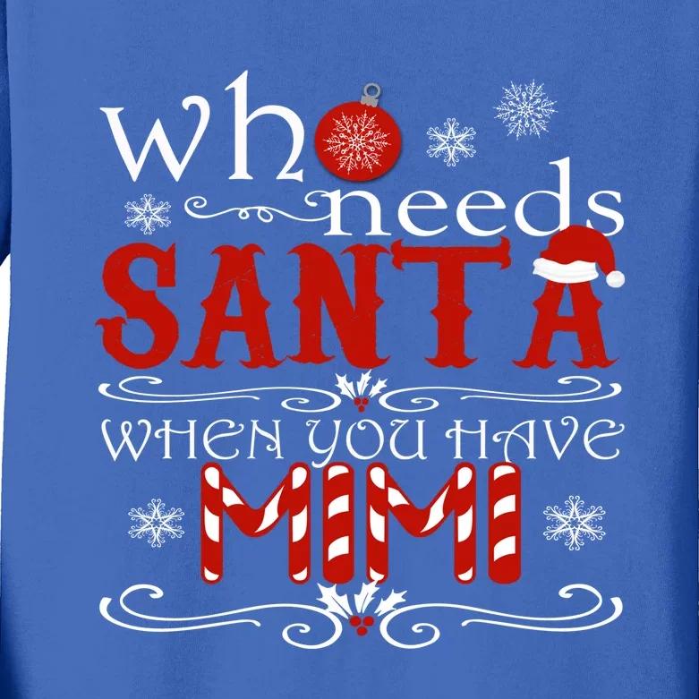 Who Needs Santa When You Have Mimi Gift Christmas Kids Long Sleeve Shirt