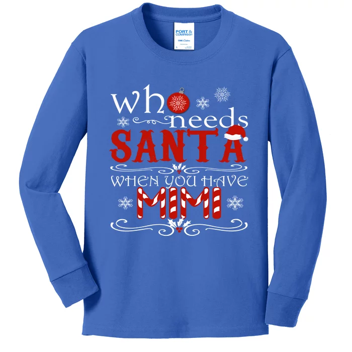 Who Needs Santa When You Have Mimi Gift Christmas Kids Long Sleeve Shirt