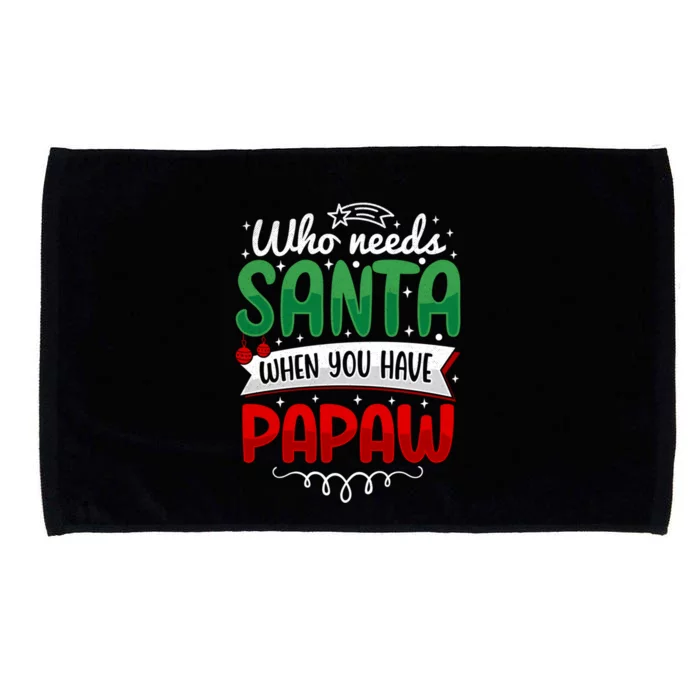 Who Needs Santa When You Have Pawpaw Funny Holiday Christmas Gift Microfiber Hand Towel