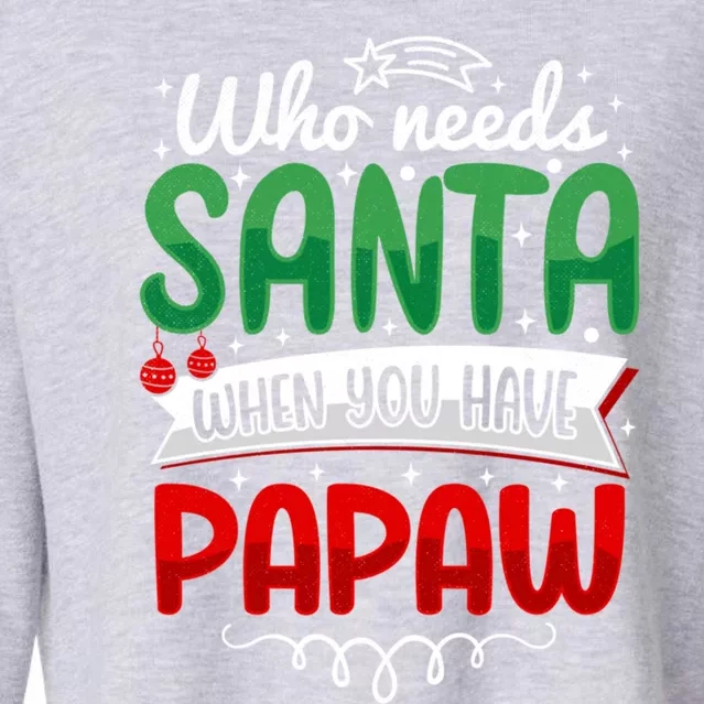 Who Needs Santa When You Have Pawpaw Funny Holiday Christmas Gift Cropped Pullover Crew