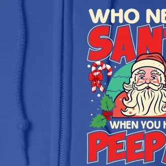 Who Needs Santa When You Have Peepaw Santa Claus Xmas Cool Gift Full Zip Hoodie