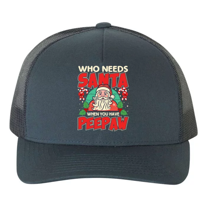 Who Needs Santa When You Have Peepaw Santa Claus Xmas Cool Gift Yupoong Adult 5-Panel Trucker Hat