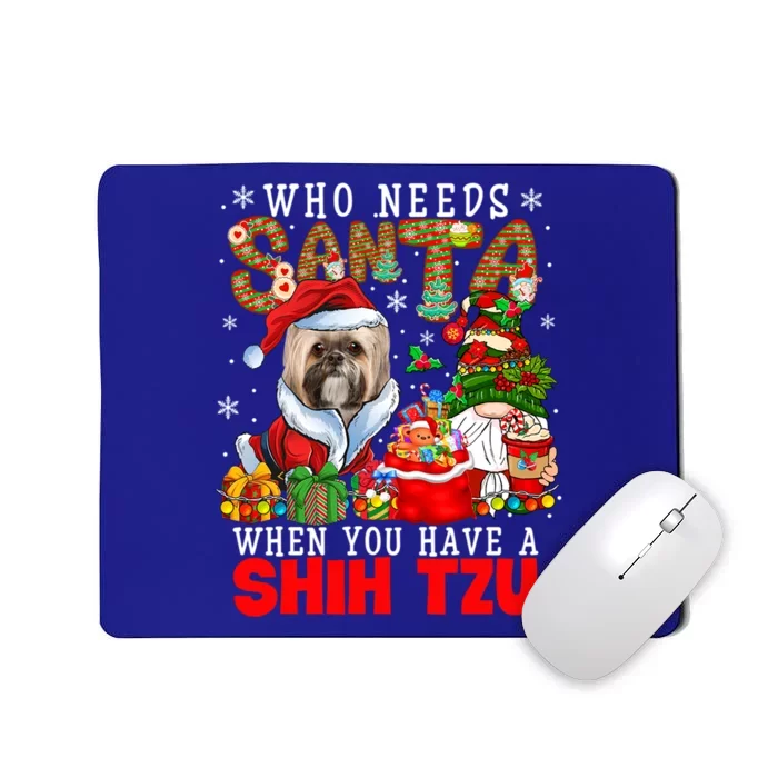 Who Needs Santa When You Have A Shih Tzu Xmas Gnomes Gift Mousepad