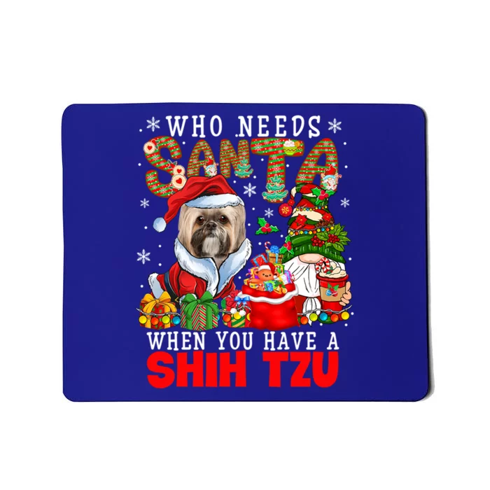 Who Needs Santa When You Have A Shih Tzu Xmas Gnomes Gift Mousepad