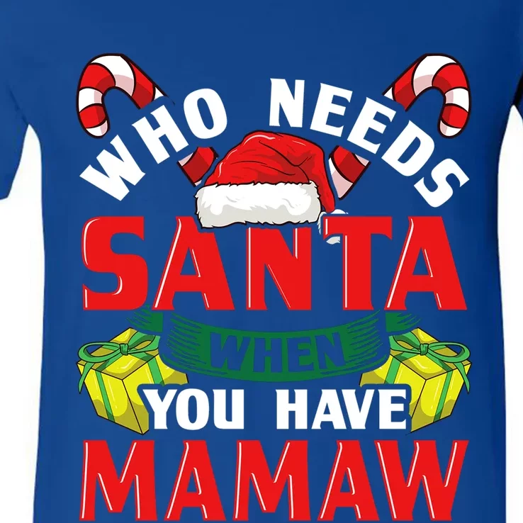 Who Needs Santa When You Have Mamaw Christmas Funny Gift Cute Gift V-Neck T-Shirt