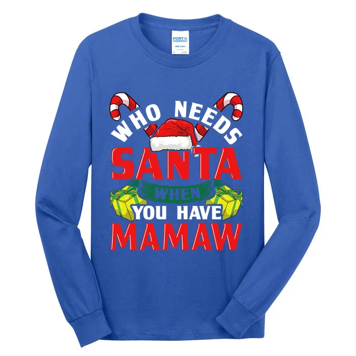 Who Needs Santa When You Have Mamaw Christmas Funny Gift Cute Gift Tall Long Sleeve T-Shirt