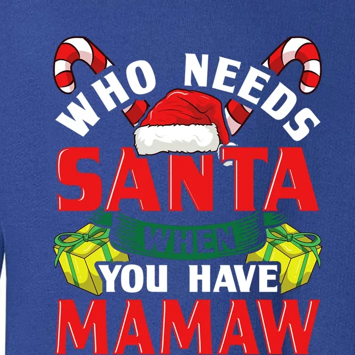 Who Needs Santa When You Have Mamaw Christmas Funny Gift Cute Gift Toddler Sweatshirt