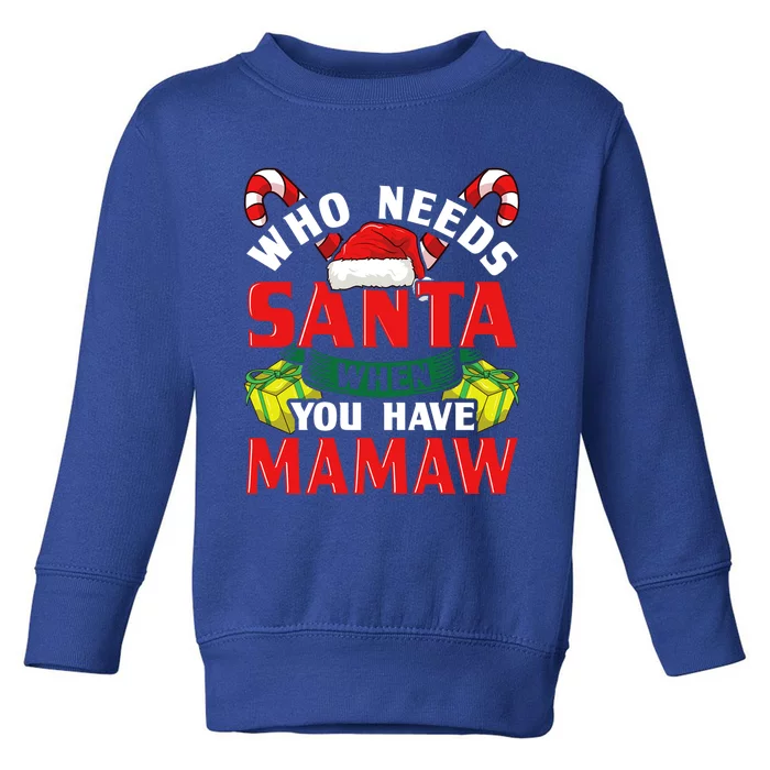 Who Needs Santa When You Have Mamaw Christmas Funny Gift Cute Gift Toddler Sweatshirt