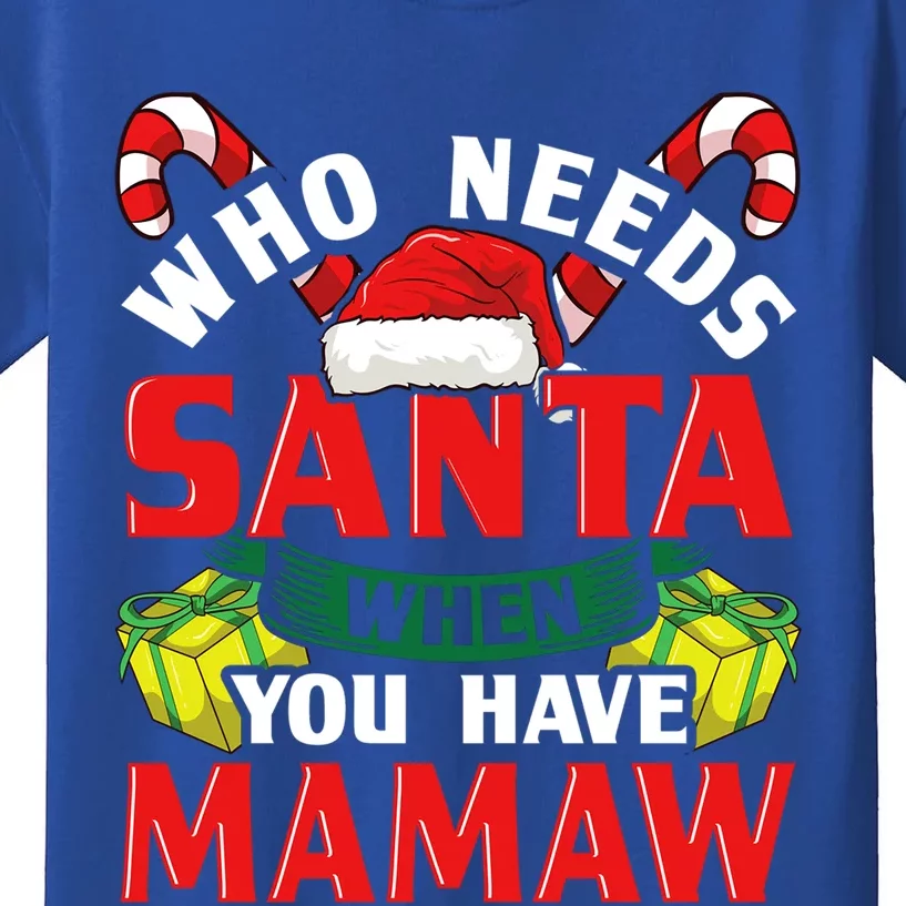 Who Needs Santa When You Have Mamaw Christmas Funny Gift Cute Gift Kids T-Shirt