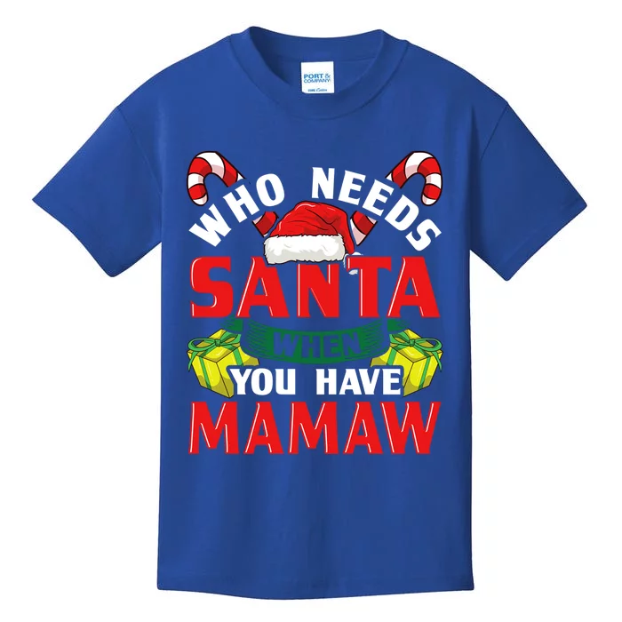 Who Needs Santa When You Have Mamaw Christmas Funny Gift Cute Gift Kids T-Shirt