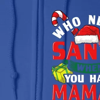 Who Needs Santa When You Have Mamaw Christmas Funny Gift Cute Gift Full Zip Hoodie