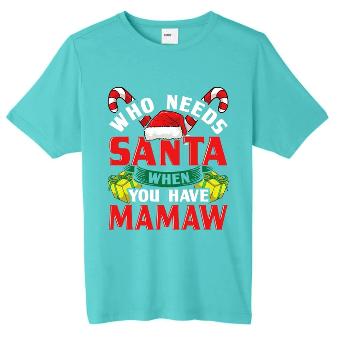 Who Needs Santa When You Have Mamaw Christmas Funny Gift Cute Gift ChromaSoft Performance T-Shirt