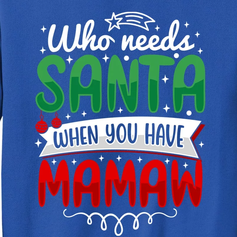 Who Needs Santa When You Have Mamaw Cool Gift Tall Sweatshirt