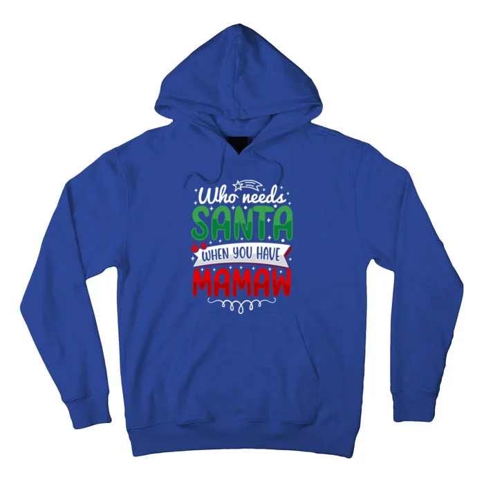 Who Needs Santa When You Have Mamaw Cool Gift Tall Hoodie