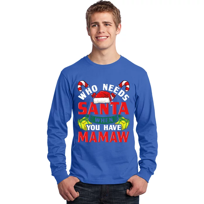 Who Needs Santa When You Have Mamaw Christmas Funny Gift Long Sleeve Shirt