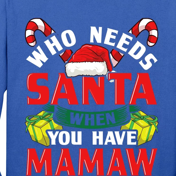 Who Needs Santa When You Have Mamaw Christmas Funny Gift Long Sleeve Shirt