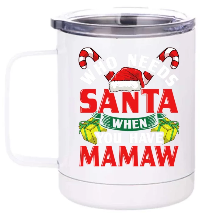 Who Needs Santa When You Have Mamaw Christmas Funny Gift Front & Back 12oz Stainless Steel Tumbler Cup