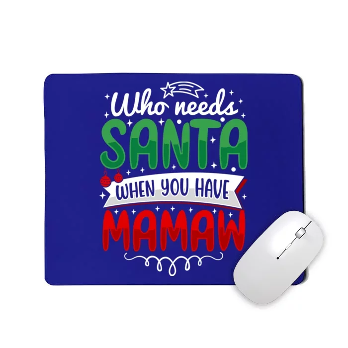 Who Needs Santa When You Have Mamaw Gift Mousepad