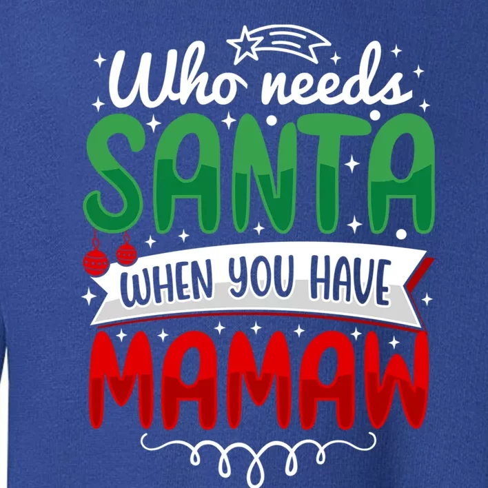 Who Needs Santa When You Have Mamaw Gift Toddler Sweatshirt