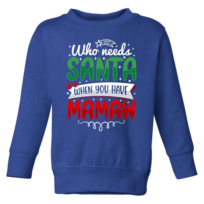 Who Needs Santa When You Have Mamaw Gift Toddler Sweatshirt