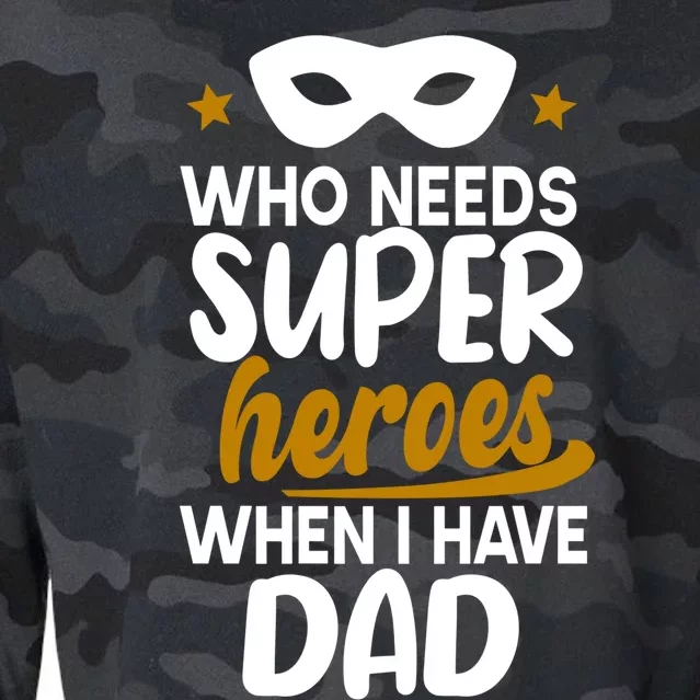 Who Needs Superheroes When I Have Dad Father Daddy Papa Gift Cropped Pullover Crew