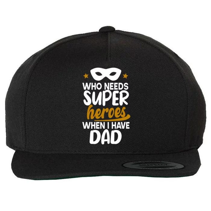 Who Needs Superheroes When I Have Dad Father Daddy Papa Gift Wool Snapback Cap