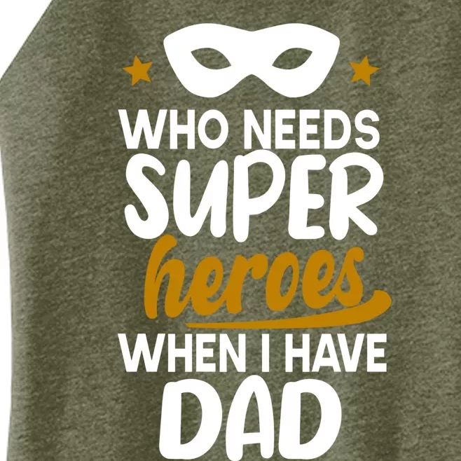 Who Needs Superheroes When I Have Dad Father Daddy Papa Gift Women’s Perfect Tri Rocker Tank