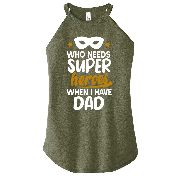 Who Needs Superheroes When I Have Dad Father Daddy Papa Gift Women’s Perfect Tri Rocker Tank