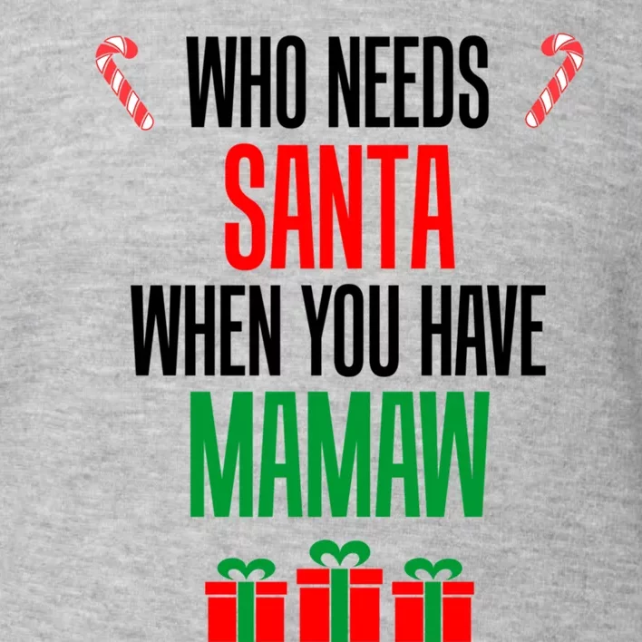 Who Needs Santa When You Have Mamaw Gift Toddler Sweatshirt